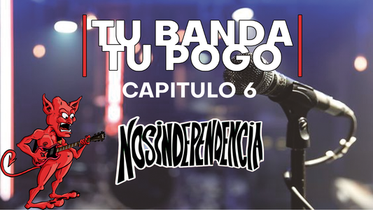 Tu Banda, Tu Pogo. Capítulo 6: NOSINDEPENDENCIA