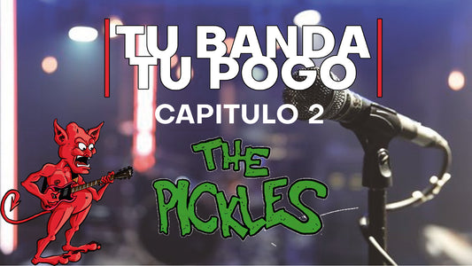 Tu Banda, Tu Pogo. Capítulo 2: THE PICKLES