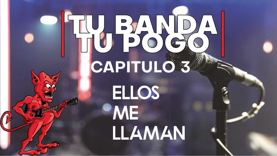 Tu Banda, Tu Pogo. Capítulo 3: ELLOS ME LLAMAN