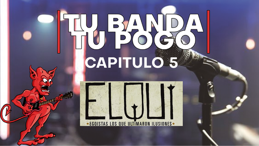 Tu Banda, Tu Pogo. Capítulo 5: ELQUI