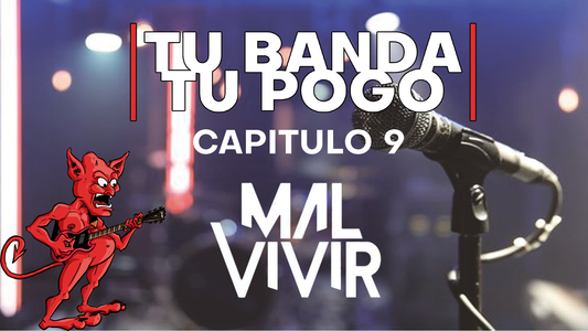 Tu Banda, Tu Pogo. Capítulo 9: MALVIVIR