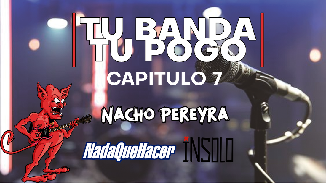 Tu Banda, Tu Pogo. Capítulo 7: Nacho Pereyra (Nada Que Hacer)