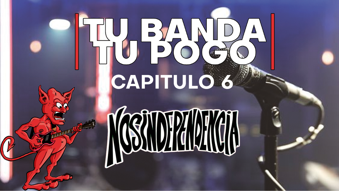Tu Banda, Tu Pogo. Capítulo 6: NOSINDEPENDENCIA