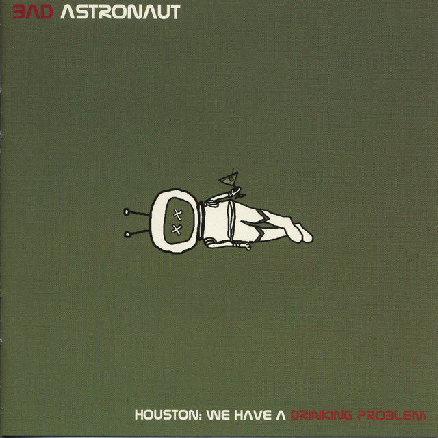 Bad Astronaut - Houston: We Have A Drinking Problem