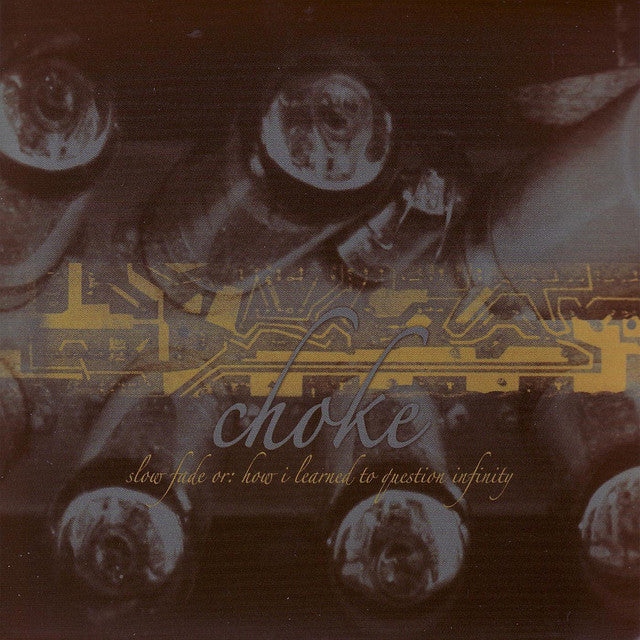 Choke - Slow Fade Or: How I Learned To Question Infinity